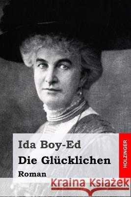 Die Glücklichen: Roman Boy-Ed, Ida 9781523859214 Createspace Independent Publishing Platform