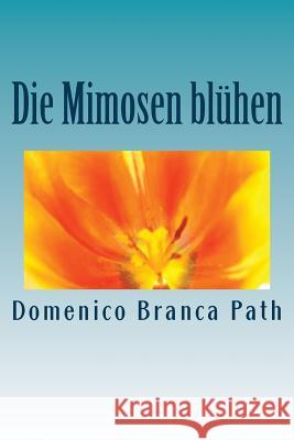 Die Mimosen blühen Path by, Domenico Branca 9781523859764 Createspace Independent Publishing Platform