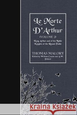 Le Morte D'Arthur (Volume 2): King Arthur and of his Noble Knights of the Round Table Caxton, William 9781523860098