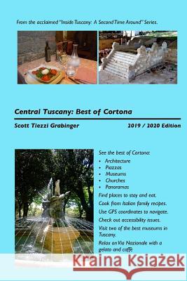 Central Tuscany: The Best of Cortona Scott Tiezzi Grabinger 9781523860821