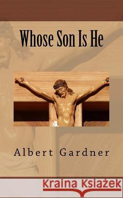 Whose Son Is He Albert Gardner 9781523861613 Createspace Independent Publishing Platform