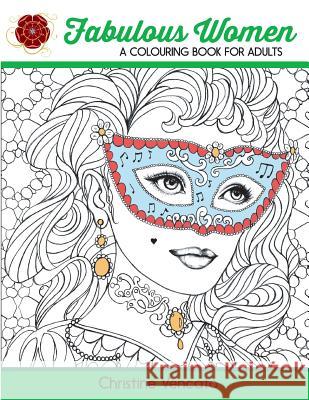 Fabulous Women: A Colouring Book for Adults: Lovely Ladies at Work and Leisure Christine Vencato Christine Vencato 9781523861941