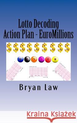 Lotto Decoding: Action Plan - EuroMillions Law, Bryan 9781523862061 Createspace Independent Publishing Platform