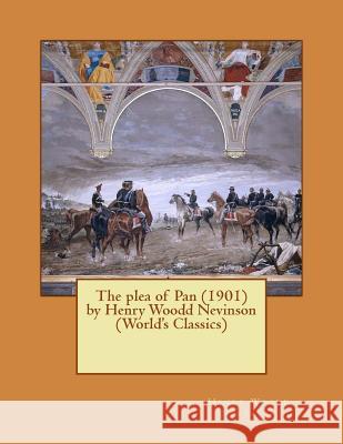 The plea of Pan (1901) by Henry Woodd Nevinson (World's Classics) Nevinson, Henry Woodd 9781523862306