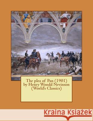 The plea of Pan (1901) by Henry Woodd Nevinson (World's Classics) Nevinson, Henry Woodd 9781523862306 Createspace Independent Publishing Platform