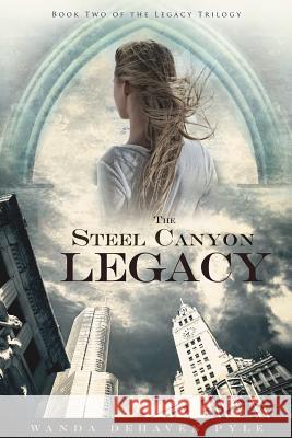 The Steel Canyon Legacy: Book II of the Legacy Trilogy Wanda Dehaven Pyle 9781523862634 Createspace Independent Publishing Platform