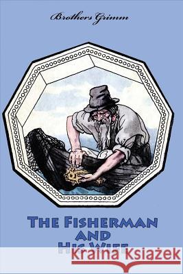 The Fisherman and His Wife Wilhelm Grimm 9781523862757