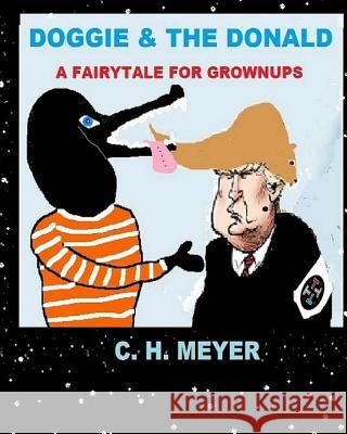 DOGGIE & The Donald: A Fairytale for Grownups M, C. H. 9781523865550 Createspace Independent Publishing Platform