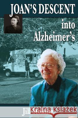 Joan's Descent into Alzheimer's Stoking, Jill 9781523865864