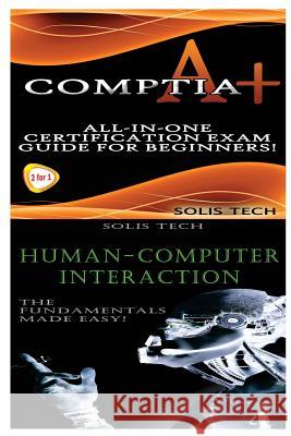 Comptia A+ & Human-Computer Interaction Solis Tech 9781523867387 Createspace Independent Publishing Platform
