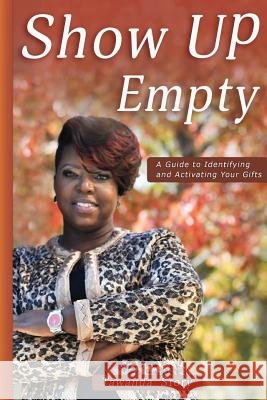 Show Up Empty: A Guide To Identifying and Activating Your Gifts Story, Tawanda La 9781523867554