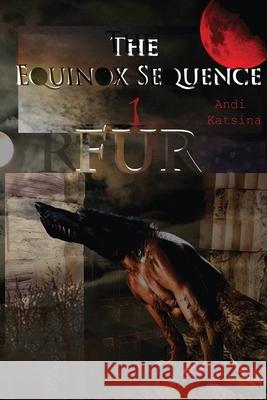 The Equinox Sequence: Fur: The First Luna beasts Katsina, Andi 9781523867813