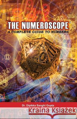 The Numeroscope - A Complete Guide To Numbers Goswamy, Sandeep 9781523868254 Createspace Independent Publishing Platform