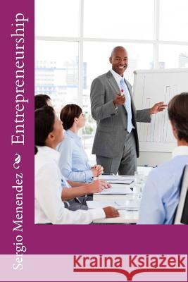 Entrepreneurship MR Sergio Menendez 9781523868292 Createspace Independent Publishing Platform