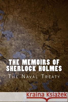 The Memoirs of Sherlock Holmes: The Naval Treaty Sir Arthur Conan Doyle 9781523868452 Createspace Independent Publishing Platform