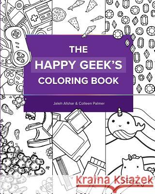 The Happy Geek's Coloring Book Jaleh Afshar Colleen Palmer 9781523868575