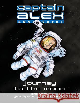 Captain Alex - Journey to the Moon MR Jean-Paul J. Churchward MR Steve Page 9781523868605