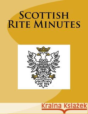 Scottish Rite Minutes Ap Forms 9781523869015 Createspace Independent Publishing Platform