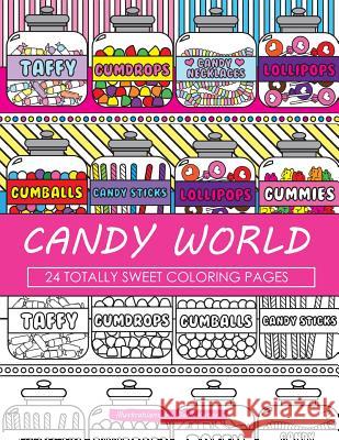 Candy World Coloring Book: 24 Totally Sweet Coloring Pages Dani Kates 9781523869411 Createspace Independent Publishing Platform