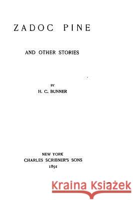 Zadoc Pine and other stories Bunner, H. C. 9781523870066 Createspace Independent Publishing Platform