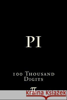 Pi: 100 Thousand Digits Richard B. Foster 9781523870554 Createspace Independent Publishing Platform