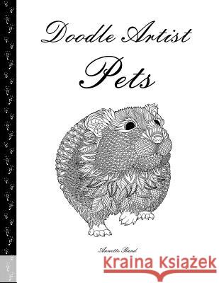 Doodle Artist - Pets: A colouring book for grown ups Rand, Annette 9781523873210 Createspace Independent Publishing Platform