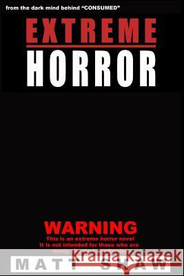 Extreme Horror Matt Shaw 9781523873319 Createspace Independent Publishing Platform