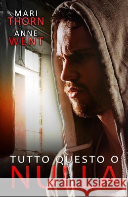 Tutto Questo O Nulla Mari Thorn Anne Went 9781523874941 Createspace Independent Publishing Platform