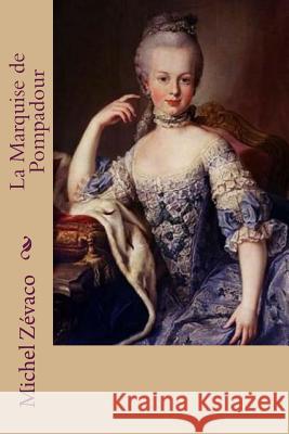 La Marquise de Pompadour Michel Zevaco G-Ph Ballin 9781523875344 Createspace Independent Publishing Platform