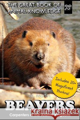 Beavers: Carpenters of the Animal Kingdom M. Martin 9781523875634 Createspace Independent Publishing Platform