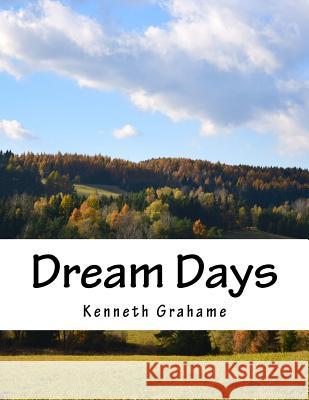 Dream Days Kenneth Grahame 9781523876082