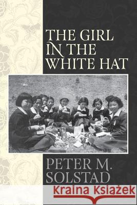 The Girl in the White Hat Peter M. Solstad 9781523876167