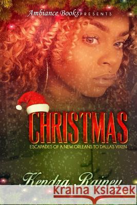 Christmas: Escapades of a New Orleans to Dallas Vixen Kendra Rainey S. K. M 9781523876662