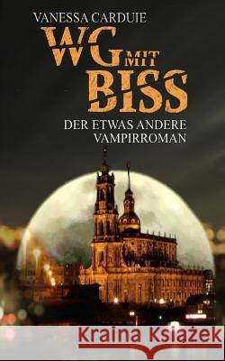 WG mit Biss: Der etwas andere Vampirroman Carduie, Vanessa 9781523877003 Createspace Independent Publishing Platform