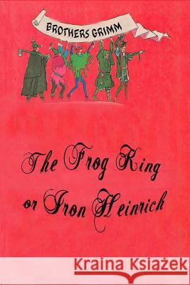 The Frog King or Iron Heinrich Wilhelm Grimm 9781523877072