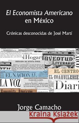 El Economista Americano en México: Crónicas desconocidas de José Martí Camacho, Jorge 9781523877676 Createspace Independent Publishing Platform