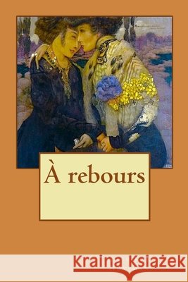 À rebours Longa, Alba, Huysmans, Joris Karl 9781523877737 Createspace Independent Publishing Platform