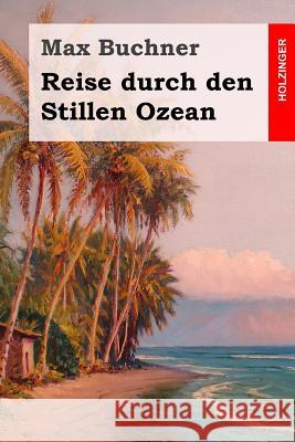 Reise durch den Stillen Ozean Buchner, Max 9781523877805 Createspace Independent Publishing Platform