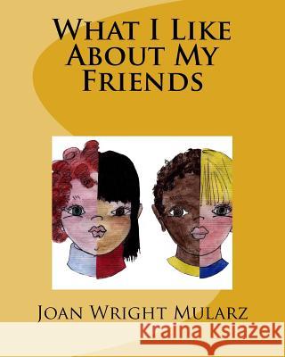 What I Like About My Friends Mularz, Joan Wright 9781523879410 Createspace Independent Publishing Platform