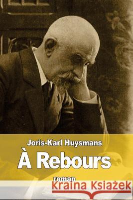 A Rebours Joris Karl Huysmans 9781523879724 Createspace Independent Publishing Platform