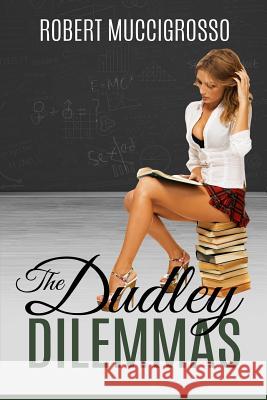 The Dudley Dilemmas Robert Muccigrosso 9781523880553 Createspace Independent Publishing Platform