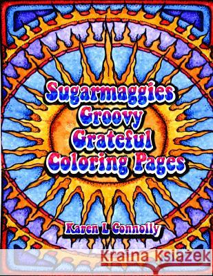 Sugarmaggies Groovy Grateful Coloring Pages Karen L. Connolly Karen L. Connolly 9781523881758 Createspace Independent Publishing Platform