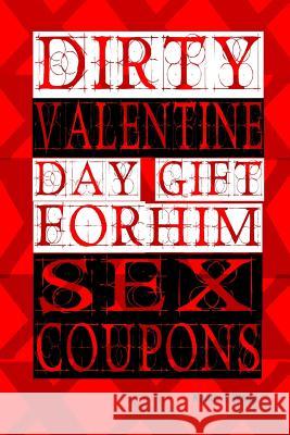 Dirty Valentine Day Gift For Him: Sex coupons Long, Kandy L. 9781523883356 Createspace Independent Publishing Platform