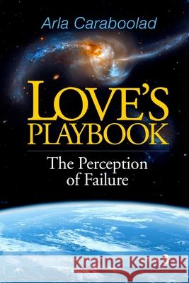 Love's Playbook: The Perception of Failure Arla I. Caraboolad 9781523884414