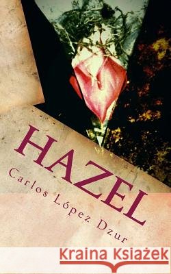 Hazel: o los poemas de la Hembría Lopez Dzur, Carlos 9781523885978