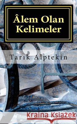 Âlem Olan Kelimeler Alptekin, Tarık 9781523886739 Createspace Independent Publishing Platform