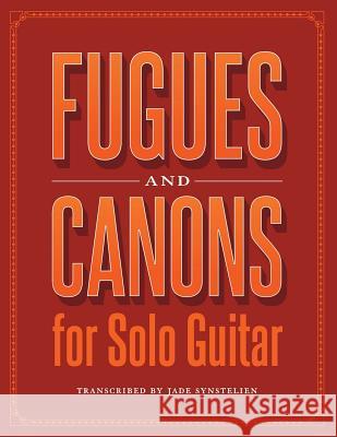 Fugues and Canons for Solo Guitar Jade Synstelien 9781523886951 Createspace Independent Publishing Platform