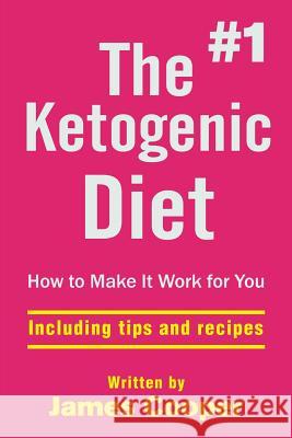 Ketogenic diet: The #1 Ketogenic diet, How to make it work for you !: includin Cooper, James 9781523888610
