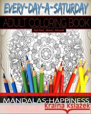 Everyday A Saturday Adult Coloring Books: Positive Affirmation Series Book One, Mandalas-Happiness O'Neill, Tim 9781523888757