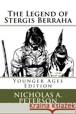 The Legend of Stergis Berraha: Younger Ages Edition Nicholas a. Peterson 9781523889747
